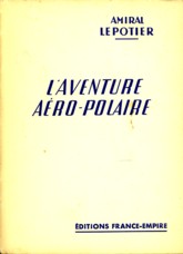 LEPOTIER, (R), CONTRE AMIRAL - L'Aventure aro-polaire