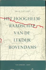 VLIET, DR. MARTINA VAN - Het Hoogheemraadschap van de Lekdijk Bovendams. Een onderzoek naar de beginselen van het dijkrecht in het Hoogheemraadschap, voornamelijk in de periode 1537 - 1795