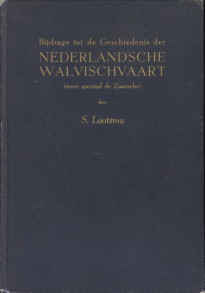 LOOTSMA, S - Bijdrage tot de Geschiedenis der Nederlandsche walvischvaart (meer speciaal de Zaansche)