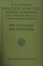 VOSMAER, ADVISEREND INGENIEUR A - Practisch werktuigkundig hulpboek voor fabrikanten, ingenieurs, chemici, technici, machinisten, opzichters enz. Deel II: niet-metallieke materialen
