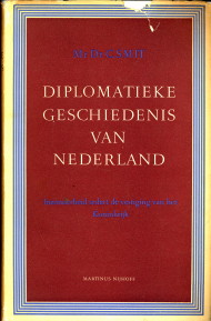 SMIT, MR. DR. C - Diplomatieke Geschiedenis van Nederland inzonderheid sedert de vestiging van het Koninkrijk