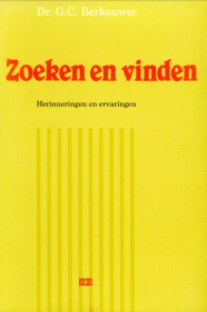 BERKOUWER, DR. C.G - Zoeken en vinden. Herinneringen en ervaringen