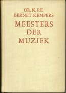 BERNET KEMPERS, PROF DR. K. PH - Meesters der muziek. Levensbeschrijving van drie en dertig der grootste componisten met hun portret, vermelding van hun werken en van het belangrijkste dat over hen is geschreven  )
