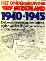 REDACTIE VRIJ NEDERLAND - Het ondergrondse Vrij Nederland. De belangrijkste nummers en bladzijden van het illigale verzetsblad uit de jaren 1940 - 1945