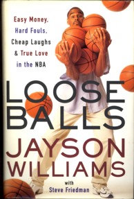 WILLIAMS, JAYSON WITH FRIEDMAN, STEVE - Loose balls. Easy money, hard fouls, cheap laughs and true love in the NBA