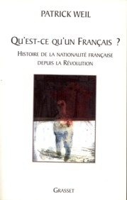 WEIL, PATRICK - Qu'est ce qu'un Franais? Histoire de nationalit franaise depuis la Rvolution