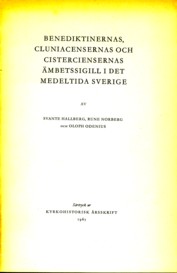 HALLBERG, SVANTE / NORBERG, RUNE / ODENIUS, OLOPH - Benediktinernas, Cluniacensernas och Cisterciensernas mbetssigill i det medetida Sverige
