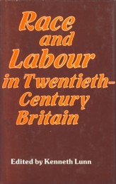LUNN, KENNETH (EDITED BY) - Race and labour in twentieth-century Britain