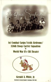 WHITE JR., GERALD A - The great Snafu fleet. 1st. Combat cargo/ 344th Airdrome/326 Troop Carrier Squadron in Wolrd War II's CBI Theater