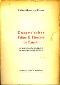 ALTAMIRA Y CREVEA, RAFAEL - Ensayo sobre Felipe II Hombre de Estado. Su psigologia general y su individualidad humana