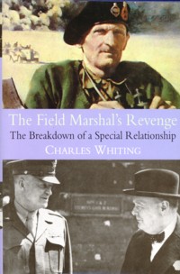 WHITING, CHARLES - The Field Marshal's revenge. The breakdown of a special relationship