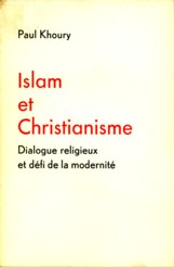 KHOURY, PAUL - Islam et Christianisme. Dialogue religieux et dfi de la modernit