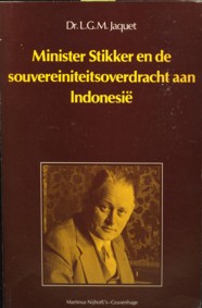 JACQUET, DR. L.G.M - Minister Stikker en de souvereiniteitsoverdracht aan Indonesi