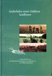 BIELEMAN, J. (EINDREDACTIE) - Anderhalve eeuw Gelderse landbouw. De geschiedenis van de Geldersche Maatschappij van Landbouw en het Gelderse platteland