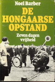 BARBER, NOEL - De Hongaarse opstand. Zeven dagen vrijheid