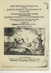BUYS, JACOB MAARTENSZ (OPGESTELD DOOR) - Het droevig ongeluk van Jakob Arentz Zuyderduyn met zyn volk en de onbegrypelyke bewaring en verlossinge uit doodsgevaar van Hannis Teunisz. van Duyvenvoorde.etc