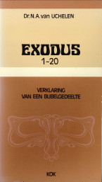 UCHELEN, DR. N.A. VAN - Exodus hoofdstuk 1-20. Verklaring van een bijbelgedeelte