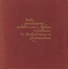 ZWIETEN, J.W. VAN - Oude prentkaarten vertellen over: Alphen, Oudshoorn, Aarlanderveen en Zwammerdam