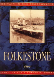 TAYLOR, ALAN F. / ROONEY, EAMONN D - Folkestone. A second selection in old photographs