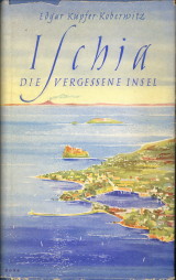 KUPFER-KOBERWITZ, EDGAR - Die vergessene Insel. Erlebnis eines Jahres auf Ischia