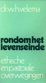 VELEMA, DR. W.H - Rondom het levenseinde. Ethische en pastorale overwegingen