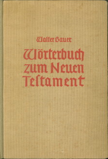 BAUER, D. WALTER - Griechisch-Deutsches Wrterbuch zu den Schriften des Neuen Testaments und der brigen urchristlichen Literatur.