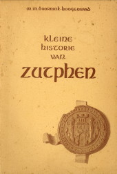 DOORNINK-HOOGENRAAD, M.M - Kleine historie van Zutphen