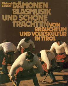 FORCHER, MICHAEL - Dmonen Blasmusik und schne Trachten. vom Brauchtum und Volkskultur in Tirol