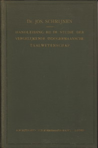 SCHRIJNEN, DR. JOS - Handleiding bij de studie der vergelijkende Indogermaansche taalwetenschap vooral met betrekking tot de klassieke en Germaansche talen