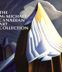 BLODGETT, JEAN / BICE, MEGAN/ WISTOW, DAVID / MARTIN, LEE-ANN - The McMichael Canadian Art Collection. Twenty-fifth anniversary edition 1965 - 1990
