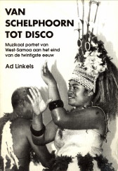 LINKELS, AD - Van schelphoorn tot disco. Muzikaal portret van West-Samoa aan het eind van de twintigste eeuw