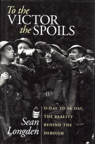 LONGDEN, SEAN - To the victor the spells. D-day to Ve-day, the reality behind the heroism
