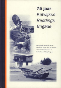 BERNHOORN, JAQUELINE.ET AL - 75 Jaar Katwijkse Reddings Brigade. Een globaal overzicht van de afgelopen 75 jaar over het bestaan en de evenementen van de Katwijkse Reddings Brigade