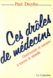 DREYFUS, PAUL - Ces drles de mdecins. Gurisseurs et sorciers  travers le monde