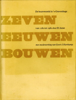 JANSE, H M.M.V. HARTKAMP, GEERT J - Zeven eeuwen bouwen. De bouwwereld in 's-Gravenhage van 1280 tot 1980
