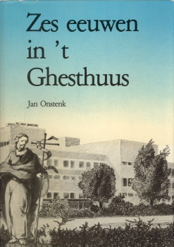 ONSTENK, JAN - Zes eeuwen in 't Ghesthuus. Een historie van mensen rond Sint Jan