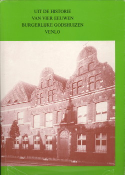 HENDRIKS, W.TH.M. / BERTELS, G.J . (SAMENSTELLING) - Uit de historie van vier eeuwen burgerlijke godshuizen te Venlo