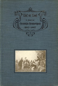  - Lief en leed in dienst der Christelijke Baermhartigheid 1882 - 1907. Ter gedachtenis bij het vijf-en-twintig jarig bestaan der Christelijke Vereeniging voor de Verpleging van lijders aan vallende ziekte, te Haarlem