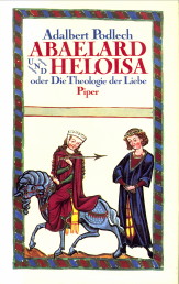 PODLECH, ADALBERT - Abaelard und Heloisa oder die Theologie der Liebe