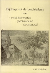 KORTELING, WIM - Bijdrage tot de geschiedenis van Esselijkerwoude, Jacobswoude en Woubrugge
