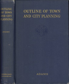ADAMS, THOMAS - Outline of town and city planning. A review of past efforts and modern aims