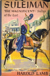 LAMB, HAROLD - Suleiman the magnificient. Sultan of the east