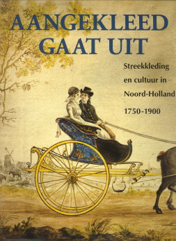 HAVERMANS-DIKSTAAL, M. M.M.V. HONIG, S EN SCHRAM-VAN GULIK, L - Aangekleed gaat uit. Streekkleding en cultuur in Noord-Holland 1750 - 1900