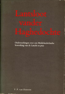 OOSTROM, F.P. VAN - Lantsloot vander Haghedochte. Onderzoekingen over een Middelnederlande bewerking van de ' Lancelot en prose