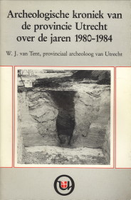 TENT, W.J. VAN - Archeologische Kroniek van de provincie Utrecht over de jaren 1980 - 1984