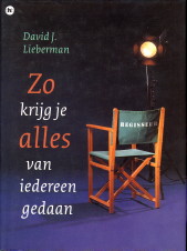 LIEBERMAN, DAVID J - Zo krijg je alles van iedereen gedaan