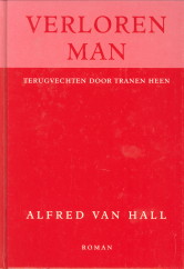 HALL, ALEXANDER VAN - Verloren man. Terugvechten door tranen heen
