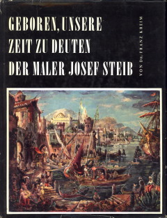 KREIM, DR. FRANZ - Geboren, unsere Zeit zu deuten. Der Maler Josef Steib