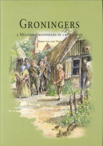 VEEN, HARM VAN DER - Groningers. 2 Miljoen Groningers in 120 eeuwen