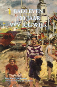 SLINGS-VAN ZANDEN, JOKE - Badleven. 100 Jaar VVV Katwijk